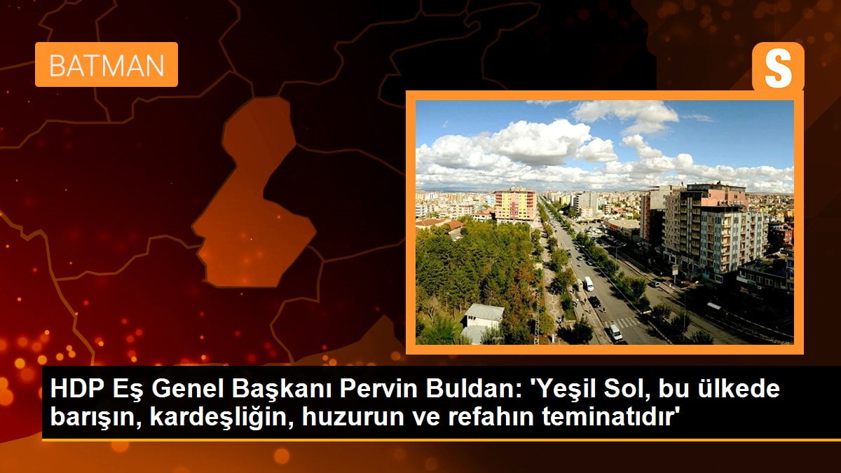HDP Eş Genel Başkanı Pervin Buldan: 'Yeşil Sol, bu ülkede barışın, kardeşliğin, huzurun ve refahın teminatıdır'